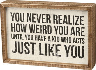 Never Realize How Weird You Are Box Sign