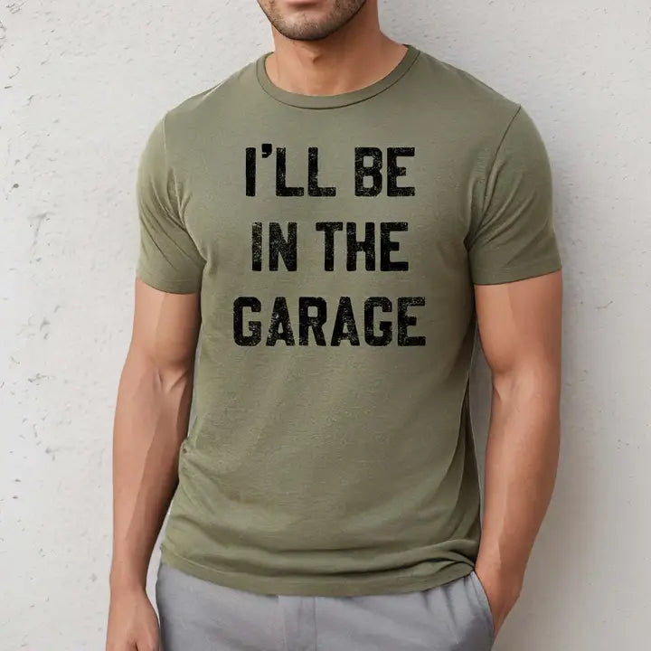 I'll Be in the Garage T-shirt