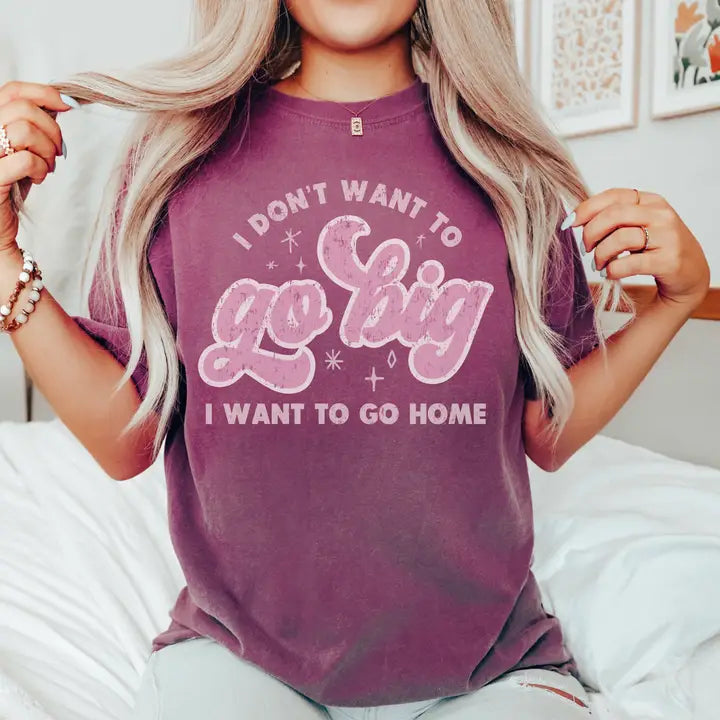 I Don't Want to Go Big T-Shirt