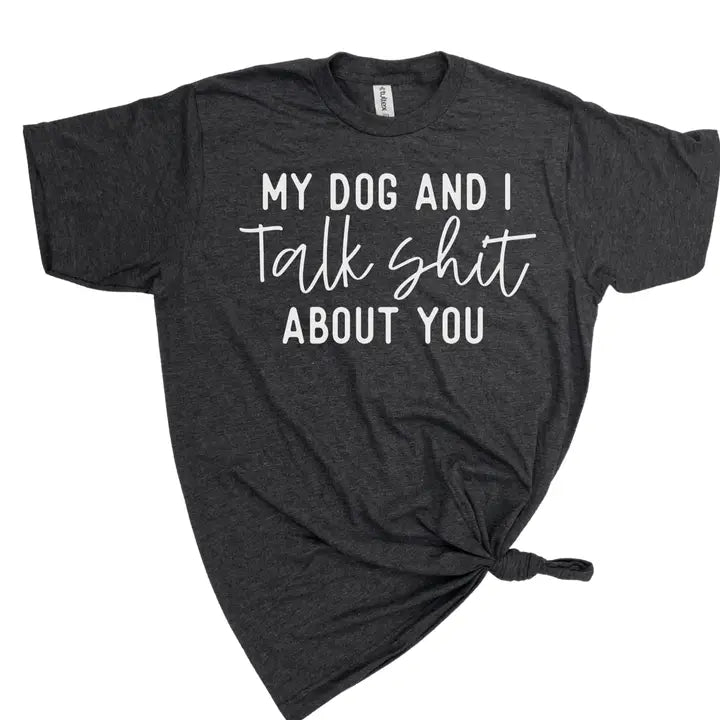 Black t-shirt with white text 'My dog and I talk shit about you' on a white background