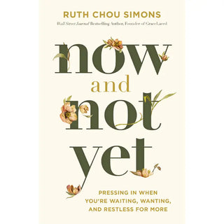Book cover of 'Now and Not Yet' by Ruth Chou Simons with floral elements on a light background