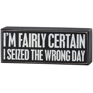 Seized the Wrong Day Wooden Sign