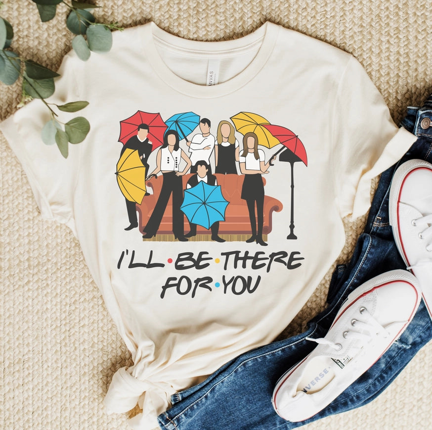 I'll Be There For You T-Shirt