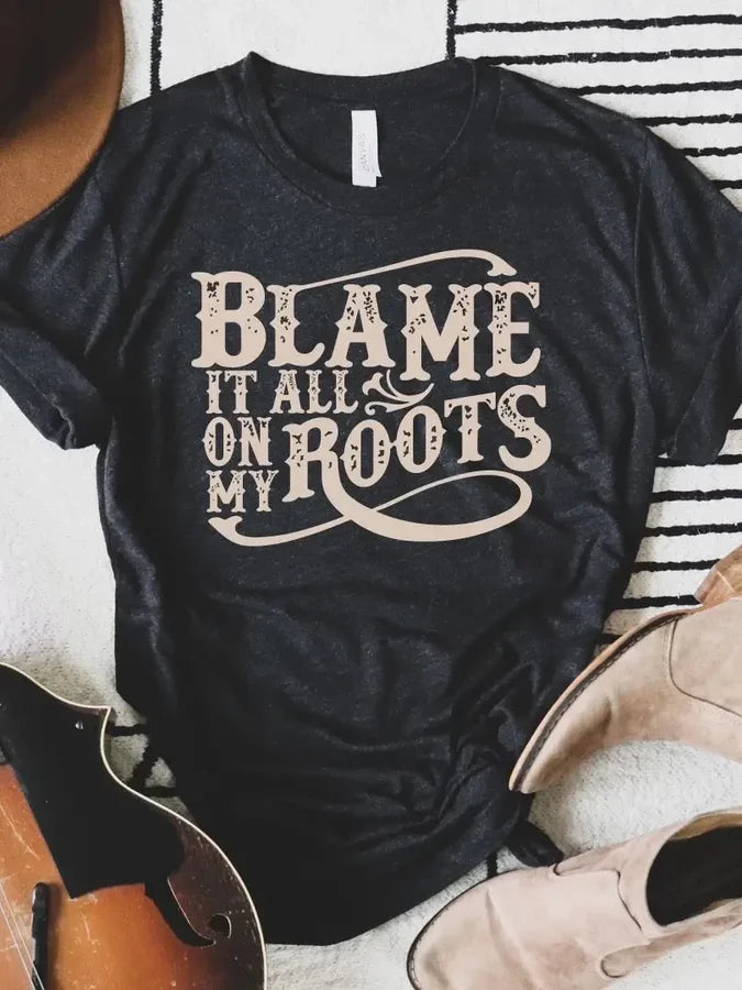 Blame It All On My Roots T-shirt
